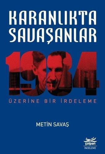 Karanlıkta Savaşanlar-1984 Üzerine Bir İrdeleme - Metin Savaş - Çolpan