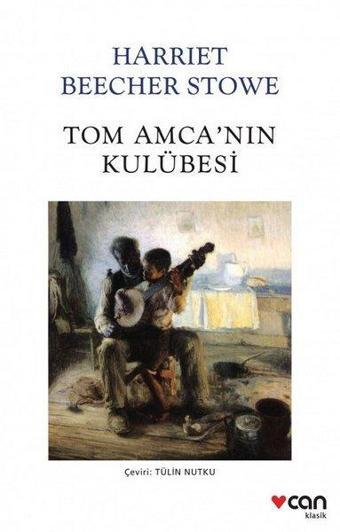 Tom Amca'nın Kulübesi - Harriet Beecher Stowe - Can Yayınları