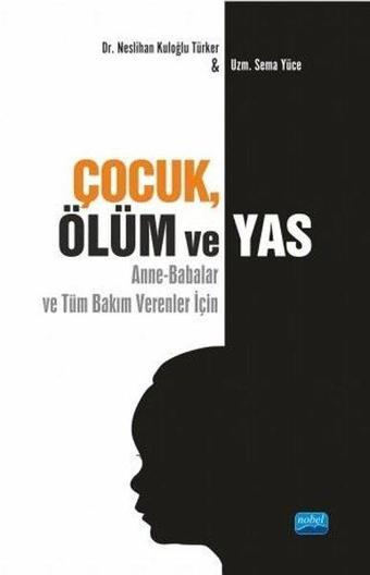 Çocuk Ölüm ve Yas - Neslihan Kuloğlu Türker - Nobel Akademik Yayıncılık