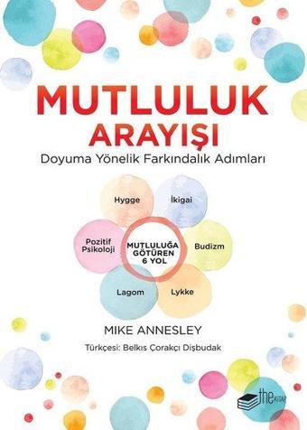 Mutluluk Arayışı-Doyuma Yönelik Farkındalık Adımları - Mike Annesley - The Kitap