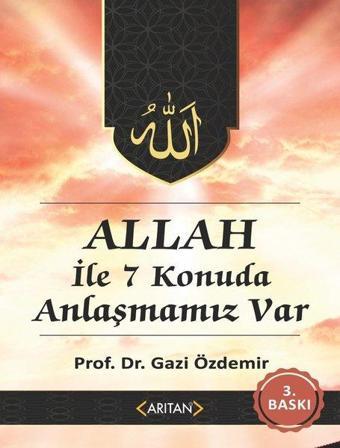 Allah İle 7 Konuda Anlaşmamız Var - Gazi Özdemir - Arıtan Yayınevi