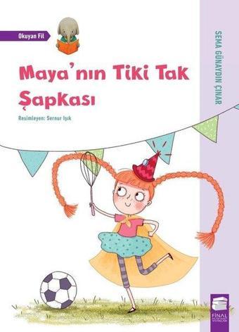 Maya'nın Tiki Tak Şapkası-Okuyan Fil - Sema Günaydın Çınar - Final Kültür Sanat Yayınları