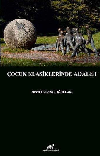 Çocuk Klasiklerinde Adalet - Sevra Fırıncıoğulları - Paradigma Akademi Yayınları