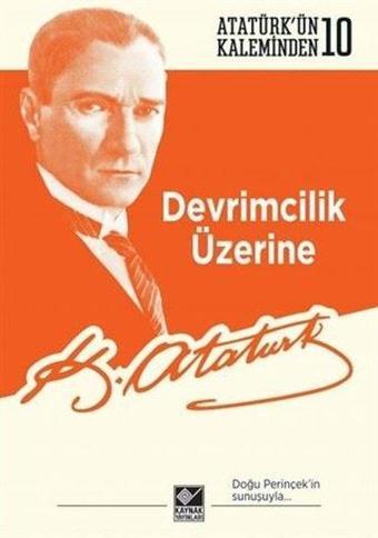 Devrimcilik Üzerine - Mustafa Kemal Atatürk - Kaynak Yayınları