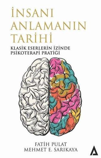 İnsanı Anlamanın Tarihi-Klasik Eserlerin İzinde Psikoterapi Pratiği - Fatih Pulat - Kanon Kitap