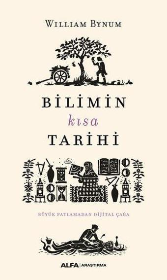 Bilimin Kısa Tarihi-Büyük Patlamadan Dijital Çağa - William Bynum - Alfa Yayıncılık