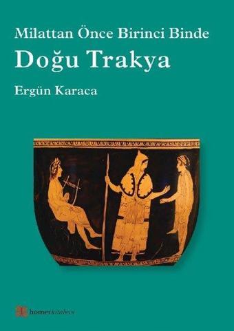 Milattan Önce Birinci Binde Doğu Trakya - Ergün Karaca - Homer Kitabevi