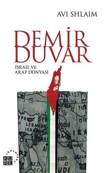 Demir Duvar-İsrail ve Arap Dünyası - Avi Shlaim - Küre Yayınları