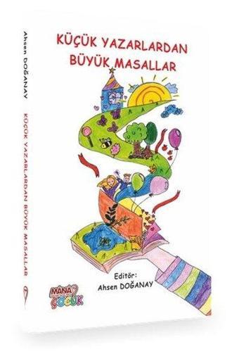 Küçük Yazarlardan Büyük Masallar - Kolektif  - Mana Çocuk