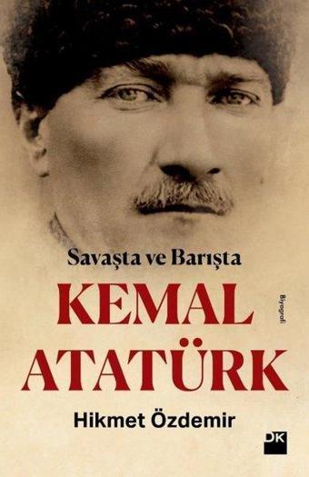 Savaşta ve Barışta Kemal Atatürk - Hikmet Özdemir - Doğan Kitap