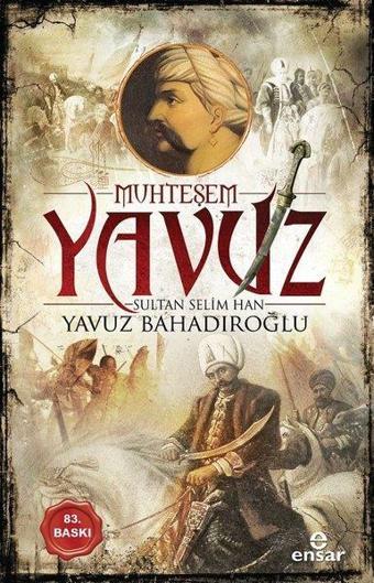 Muhteşem Yavuz Sultan Selim Han - Yavuz Bahadıroğlu - Ensar Neşriyat