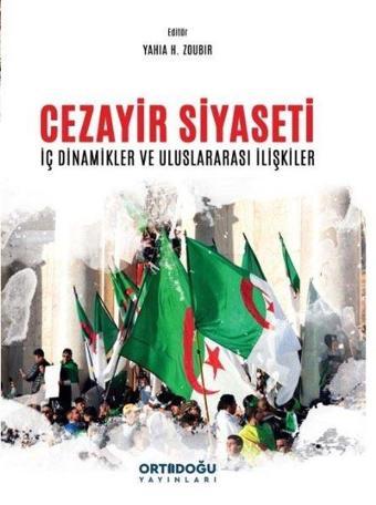 Cezayir Siyaseti - İç Dinamikler ve Uluslararası İlişkiler - Kolektif  - Ortadoğu Yayınları