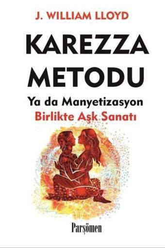 Karezza Metodu - Ya da Manyetizasyon Birlikte Aşk Sanatı - J. William Lloyd - Parşömen