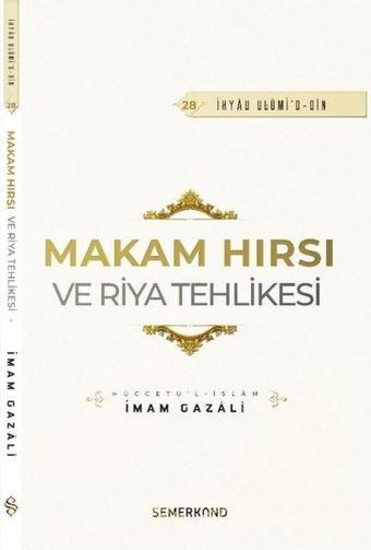 Makam Hırsı ve Riya Tehlikesi - İhyau Ulumi'd - Din - İmam Gazali - Semerkand Yayınları