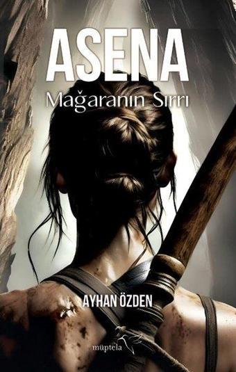 Asena: Mağaranın Sırrı - Ayhan Özden - Müptela Yayınları