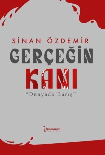 Gerçeğin Kanı - Dünyada Barış - Sinan Özdemir - İkinci Adam Yayınları