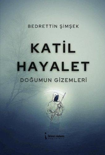 Katil Hayalet - Doğumun Gizemleri - Bedrettin Şimşek - İkinci Adam Yayınları