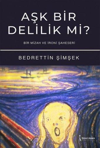 Aşk Bir Delilik Mi? Bir Mizah ve İroni Şaheseri - Bedrettin Şimşek - İkinci Adam Yayınları