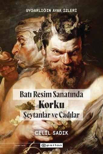 Batı Resminde Korku - Şeytanlar ve Cadılar - Uygarlığın Ayak İzleri - Celil Sadık - Epsilon Yayınevi