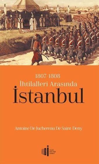 1807 - 1808 İhtilalleri Arasında İstanbul - Antoine De Juchereau De Saint  - İlgi Kültür Sanat Yayınları