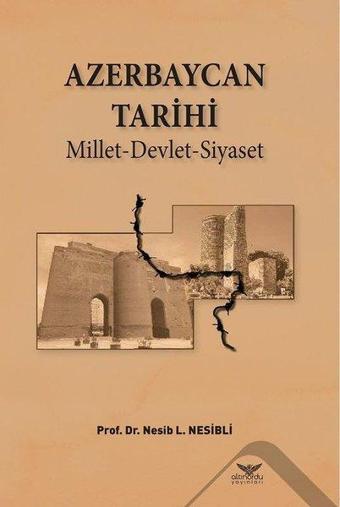 Azerbaycan Tarihi-Millet Devlet Siyaset - Nesib L. Nesibli - Altınordu
