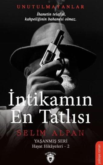 İntikamın En Tatlısı-Yaşanmış Seri Hayat Hikayeleri-2 - Dorlion Yayınevi