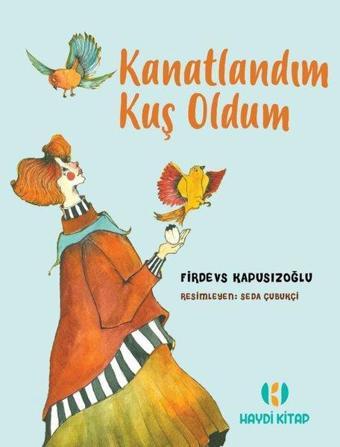 Kanatlandım Kuş Oldum - Firdevs Kapusızoğlu - Haydi Kitap