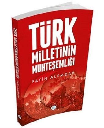 Türk Milletinin Muhteşemliği - Fatih Alemdar - Mavi Çatı Yayınları