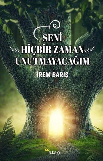 Seni Hiçbir Zaman Unutmayacağım - İrem Barış - Ataç Yayınları