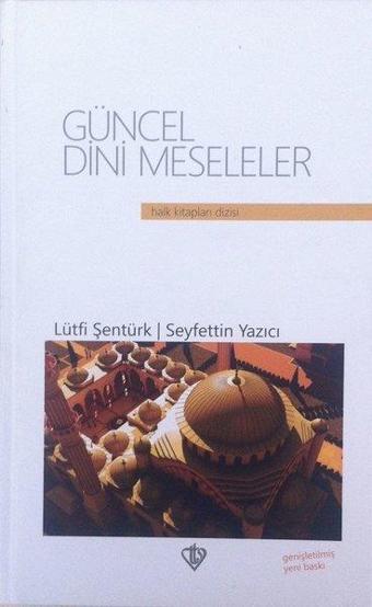 Güncel Dini Meseleler - Lütfi Şentürk - Türkiye Diyanet Vakfı Yayınları