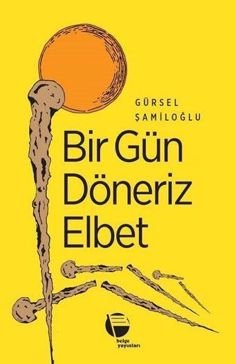 Bir Gün Döneriz Elbet - Gürsel Şamiloğlu - Belge Yayınları