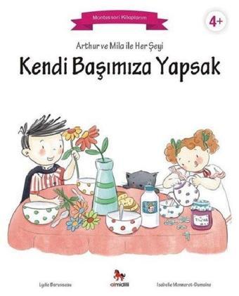 Arthur ve Mila ile Her Şeyi Kendi Başımıza Yapsak-Montessori Kitaplarım - Lydie Barusseau - Almidilli