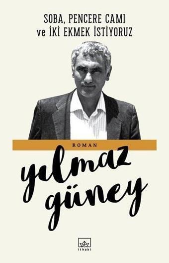 Soba Pencere Camı ve İki Ekmek İstiyoruz - Yılmaz Güney - İthaki Yayınları