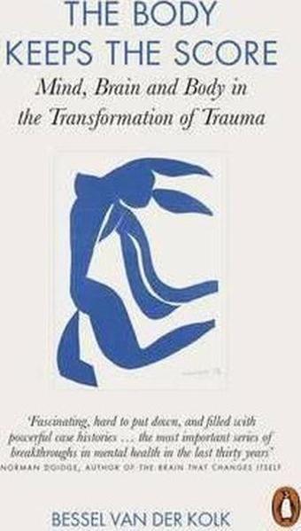 The Body Keeps the Score: Mind Brain and Body in the Transformation of Trauma - Bessel A. Van Der Kolk - Penguin