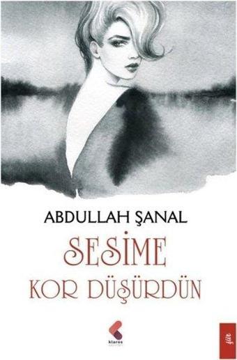 Sesime Kor Düşürdün - Abdullah Şanal - Klaros Yayınları