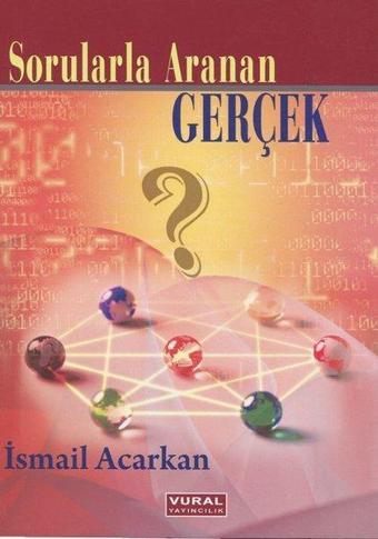 Sorularla Aranan Gerçek - İsmail Acarkan - Vural Yayınları