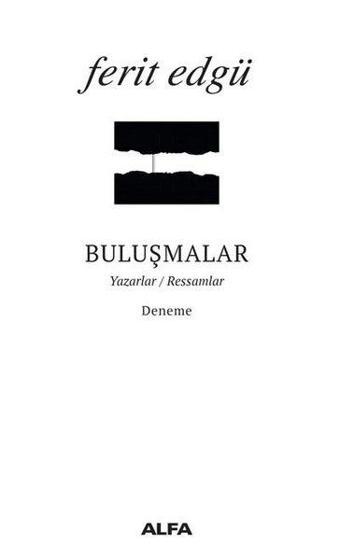 Buluşmalar-Yazarlar Ressamlar - Ferit Edgü - Alfa Yayıncılık