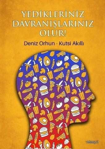 Yedikleriniz Davranışlarınız Olur! - Kutsi Akıllı - Velespit Yayınları