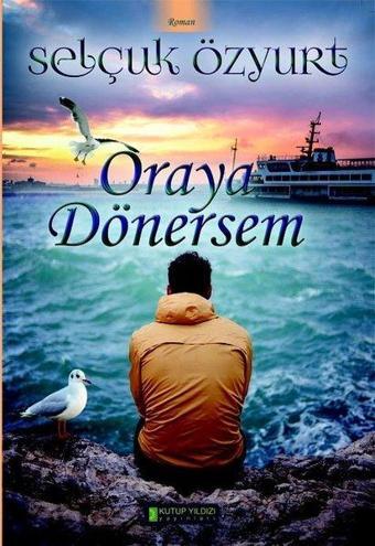 Oraya Dönersem - Selçuk Özyurt - Kutup Yıldızı Yayınları