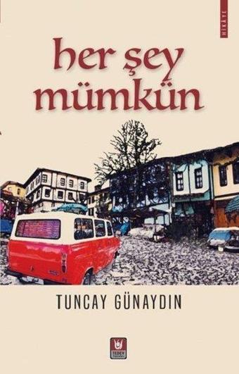 Her Şey Mümkün - Tuncay Günaydın - Türk Edebiyatı Vakfı Yayınları