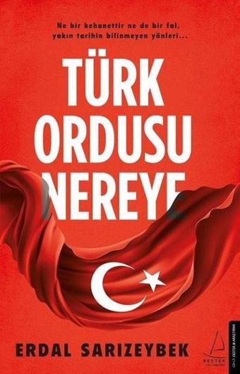 Türk Ordusu Nereye - Erdal Sarızeybek - Destek Yayınları