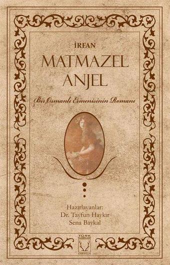 Matmazel Anjel-Bir Osmanlı Ermenisinin Romanı - İrfan  - Karakum