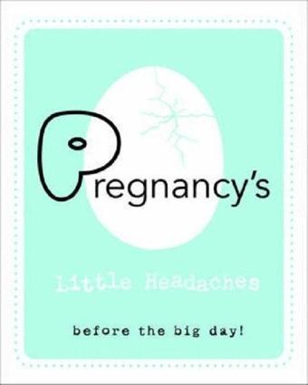 Pregnancy's Little Headaches: Before the big day! - Kolektif  - Quarto Publishing