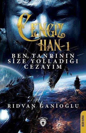 Cengiz Han 1-Ben Tanrının Size Yolladığı Cezayım - Rıdvan Ganioğlu - Dorlion Yayınevi