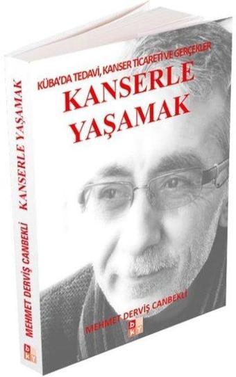 Kanserle Yaşamak: Küba'da Tedavi Kanser Ticareti ve Gerçekler - Mehmet Derviş Canbekli - Babıali Kültür - BKY