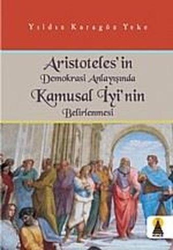 Aristoteles'in Demokrasi Anlayışında Kamusal İyi'nin Belirlenmesi - Yıldız Karagöz Yeke - Ebabil