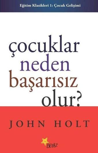 Çocuklar Neden Başarısız Olur? - John Holt - Beyaz Yayınları