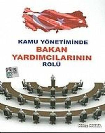 Kamu Yönetiminde Bakan Yardımcılarının Rolü - Kılıç Kaya - Yazarın Kendi Yayını