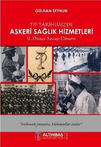 Tıp Tarihimizde Askeri Sağlık Hizmetleri - Gülhan Seyhun - Altınbaş Üniversitesi Yayınları