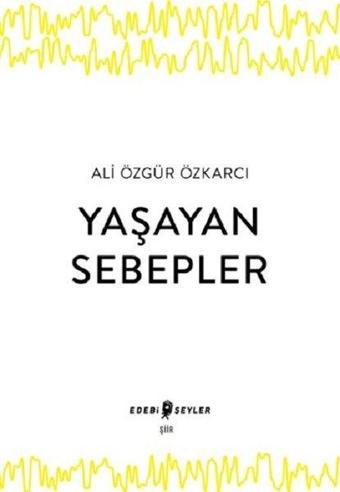 Yaşayan Sebepler - Ali Özgür Özkarcı - Edebi Şeyler